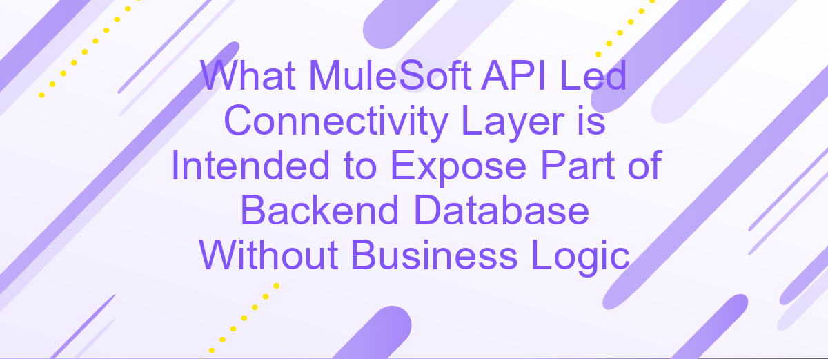 What MuleSoft API Led Connectivity Layer is Intended to Expose Part of Backend Database Without Business Logic