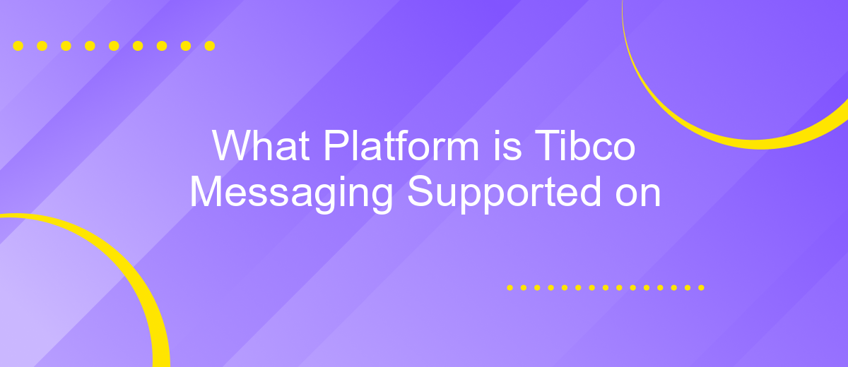 What Platform is Tibco Messaging Supported on