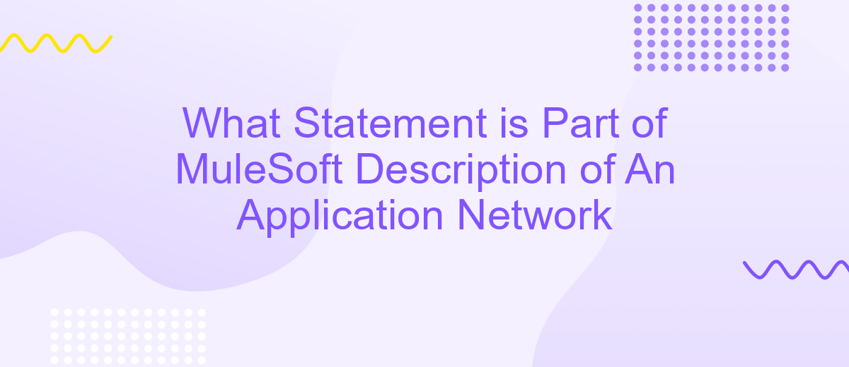 What Statement is Part of MuleSoft Description of An Application Network