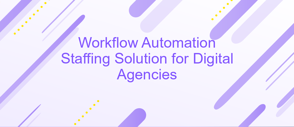 Workflow Automation Staffing Solution for Digital Agencies