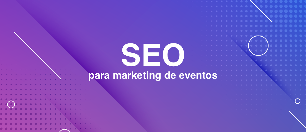 6 consejos de SEO para marketing de eventos