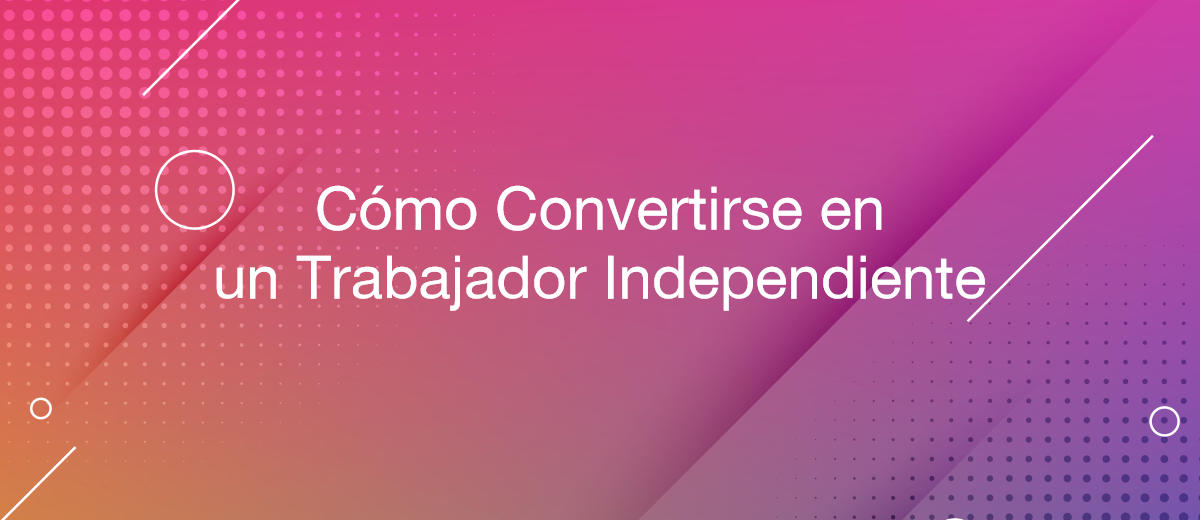 Cómo convertirse en un trabajador independiente