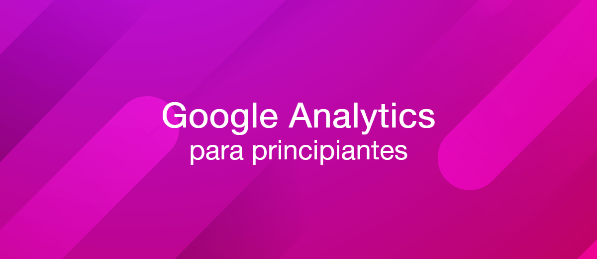 Google Analytics para principiantes