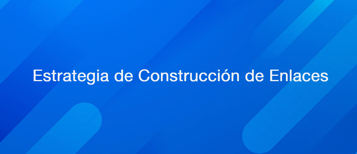 ¿Qué es la estrategia de construcción de enlaces y por qué es tan importante para los negocios?