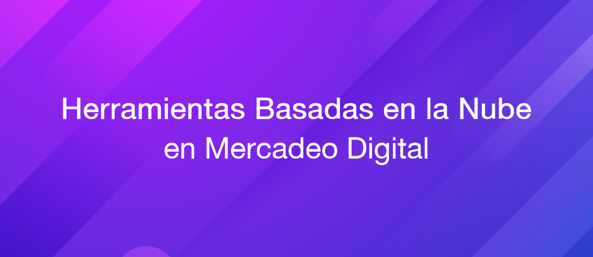 Las herramientas basadas en la nube en el marketing digital