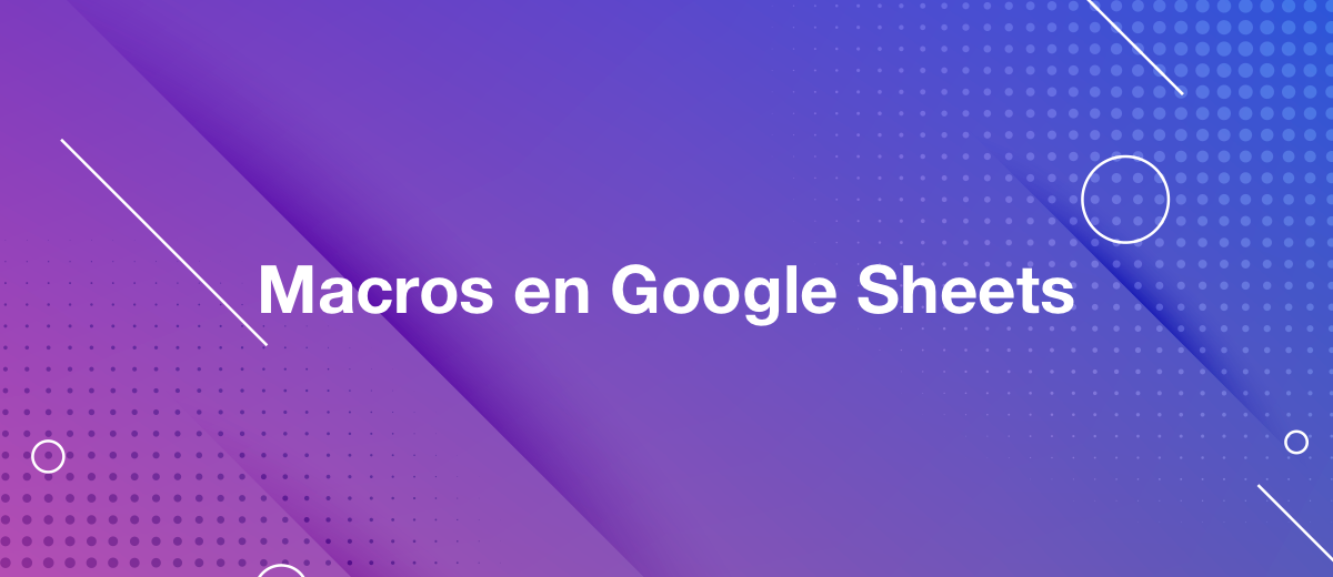 Macros en Google Sheets. Quién lo necesita y por qué es útil