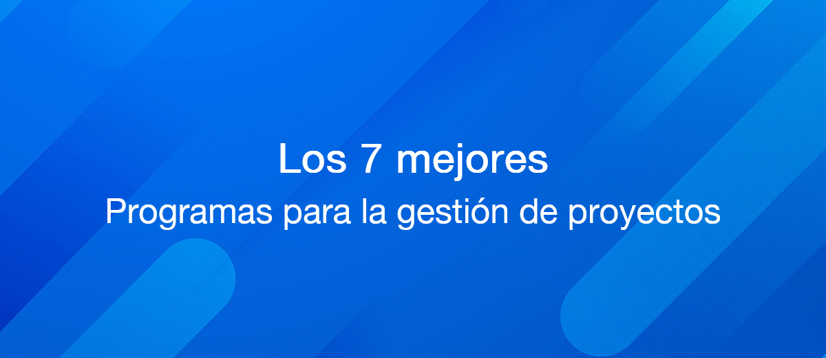 Los 7 mejores software de gestión de proyectos