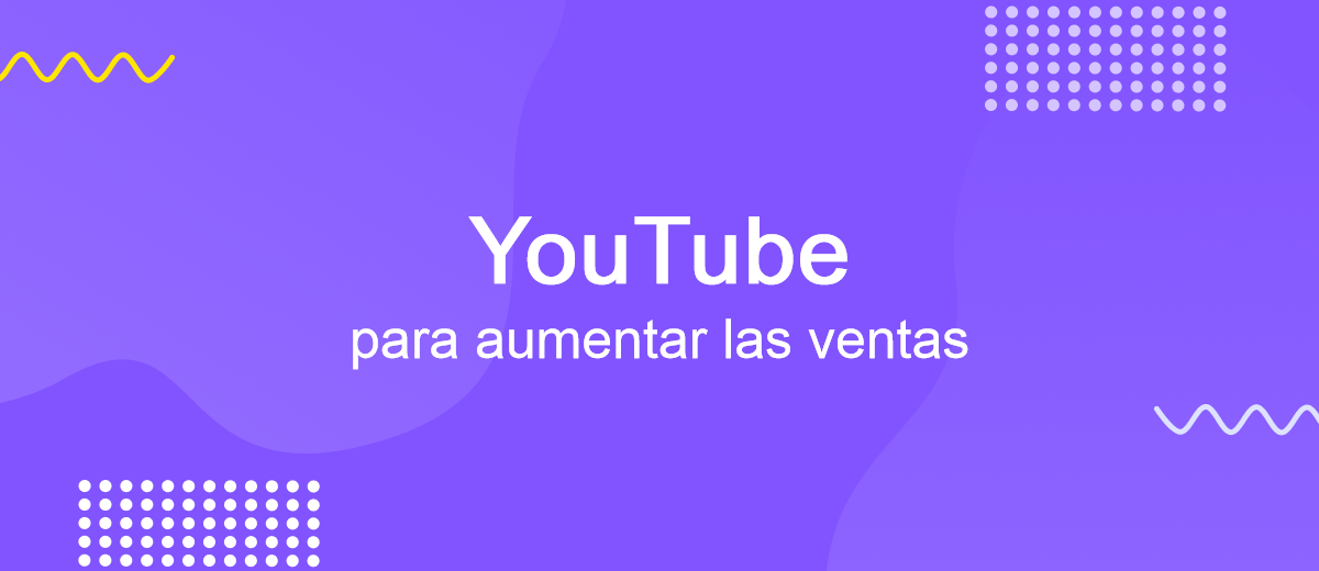 Cómo utilizar YouTube para aumentar las ventas