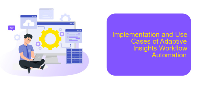 Implementation and Use Cases of Adaptive Insights Workflow Automation