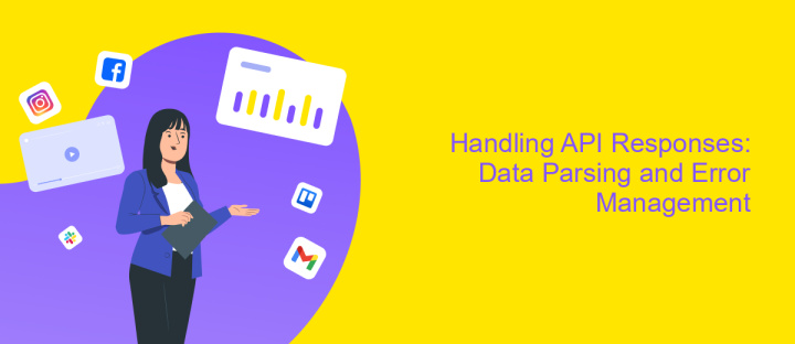 Handling API Responses: Data Parsing and Error Management