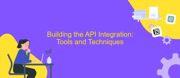 Building the API Integration: Tools and Techniques