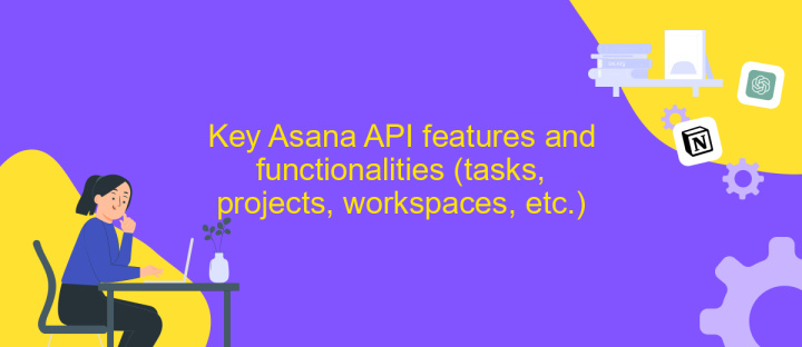 Key Asana API features and functionalities (tasks, projects, workspaces, etc.)