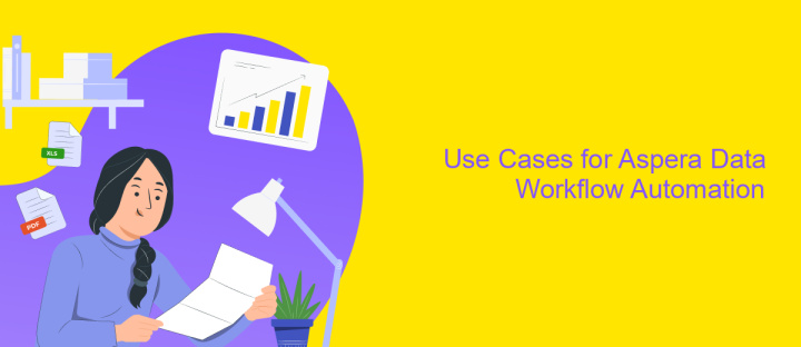 Use Cases for Aspera Data Workflow Automation