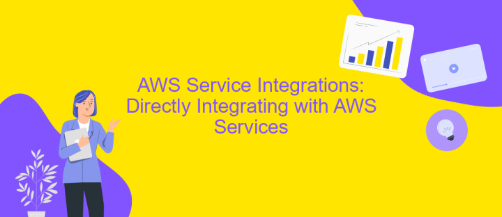 AWS Service Integrations: Directly Integrating with AWS Services