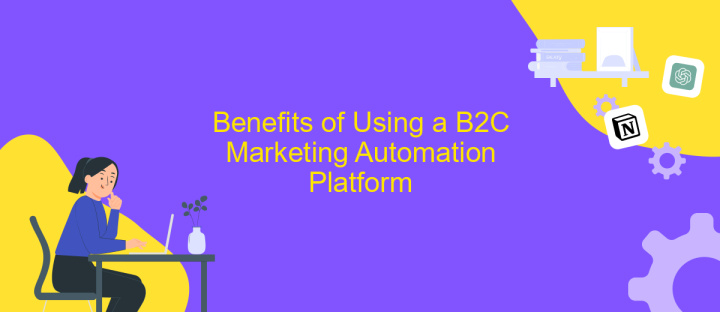 Benefits of Using a B2C Marketing Automation Platform