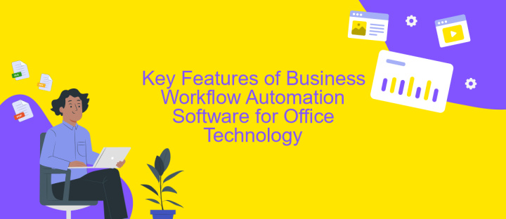 Key Features of Business Workflow Automation Software for Office Technology