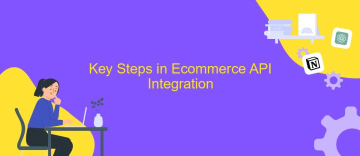 Key Steps in Ecommerce API Integration