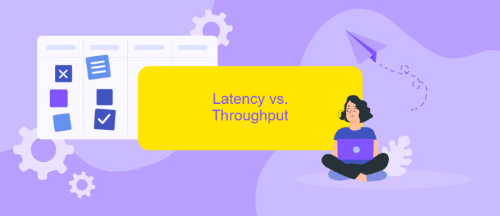 Latency vs. Throughput