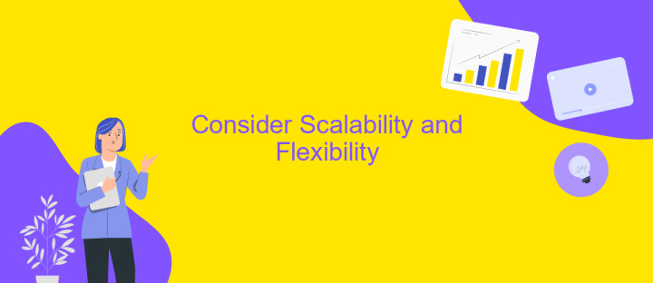 Consider Scalability and Flexibility