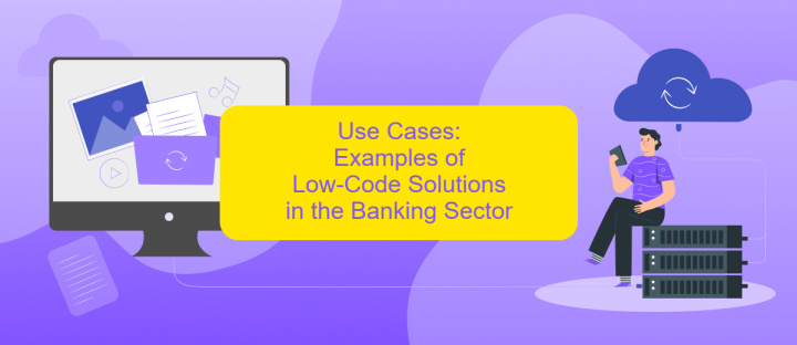 Use Cases: Examples of Low-Code Solutions in the Banking Sector