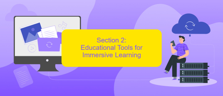 Section 2: Educational Tools for Immersive Learning