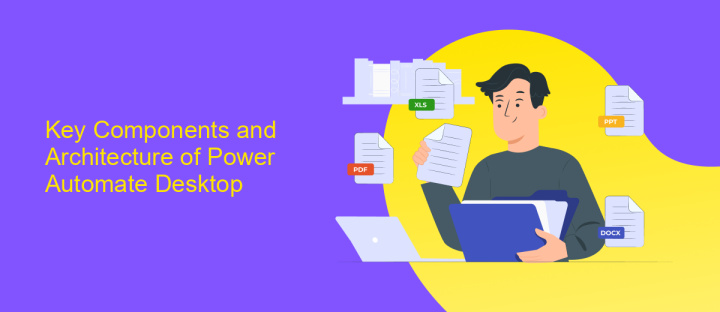 Key Components and Architecture of Power Automate Desktop