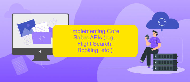 Implementing Core Sabre APIs (e.g., Flight Search, Booking, etc.)