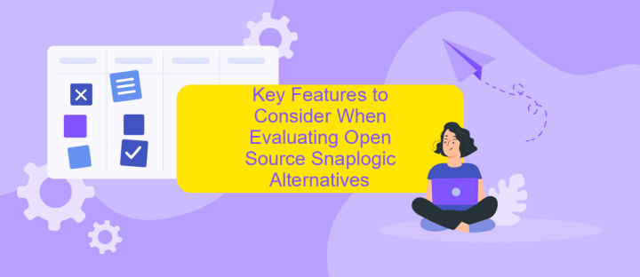 Key Features to Consider When Evaluating Open Source Snaplogic Alternatives