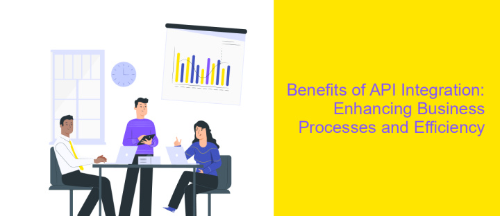 Benefits of API Integration: Enhancing Business Processes and Efficiency