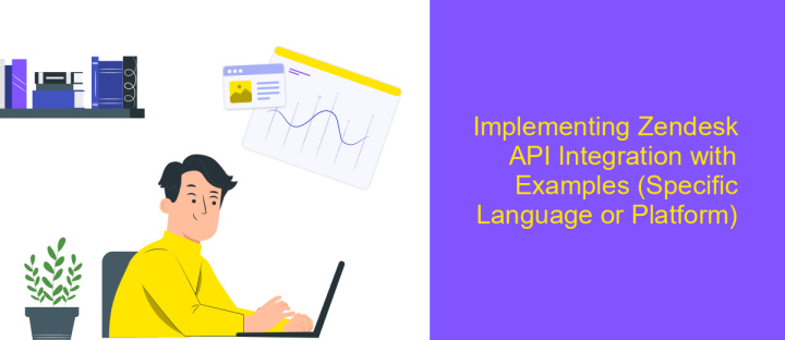 Implementing Zendesk API Integration with Examples (Specific Language or Platform)