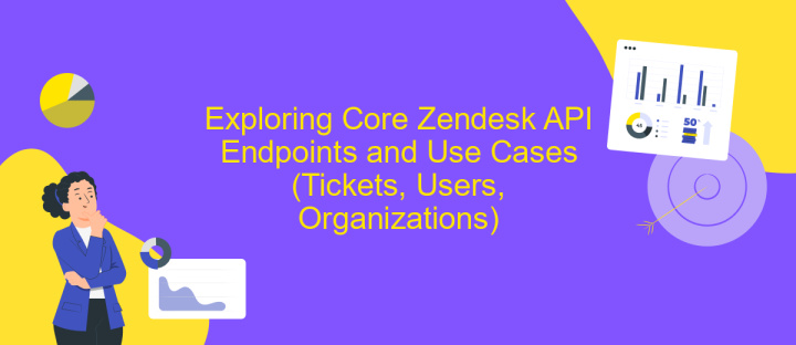 Exploring Core Zendesk API Endpoints and Use Cases (Tickets, Users, Organizations)